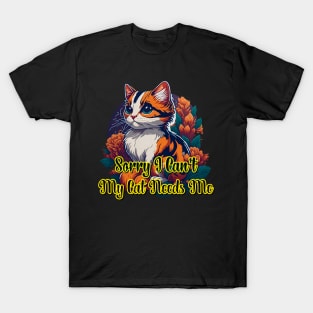 Cute Cat Sorry I Can't My Cat Needs Me T-Shirt